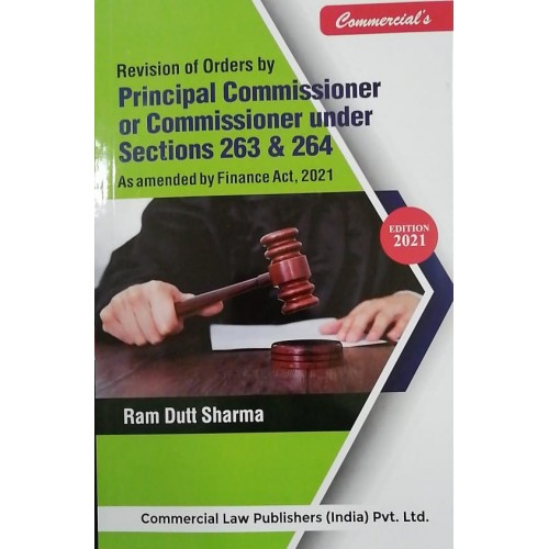 Commercial’s Revision of Orders By Principal Commissioner or Commissioner U/Ss 263 & 264 by Ram Dutt Sharma